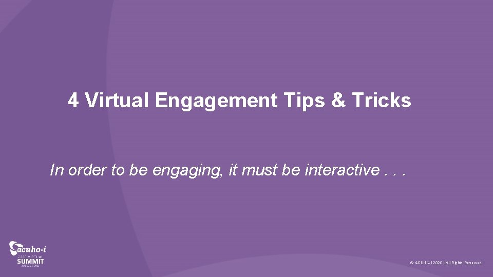 4 Virtual Engagement Tips & Tricks In order to be engaging, it must be