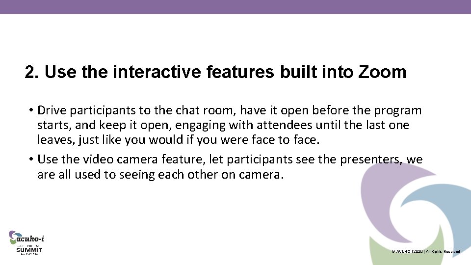 2. Use the interactive features built into Zoom • Drive participants to the chat