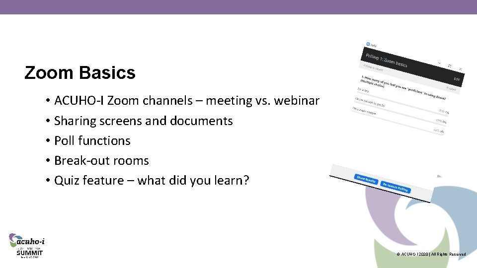 Zoom Basics • ACUHO-I Zoom channels – meeting vs. webinar • Sharing screens and