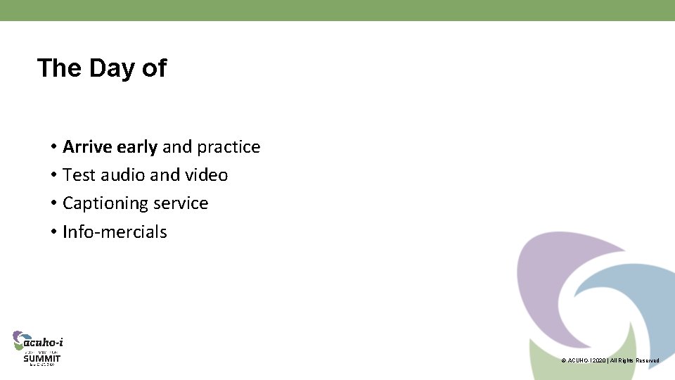 The Day of • Arrive early and practice • Test audio and video •