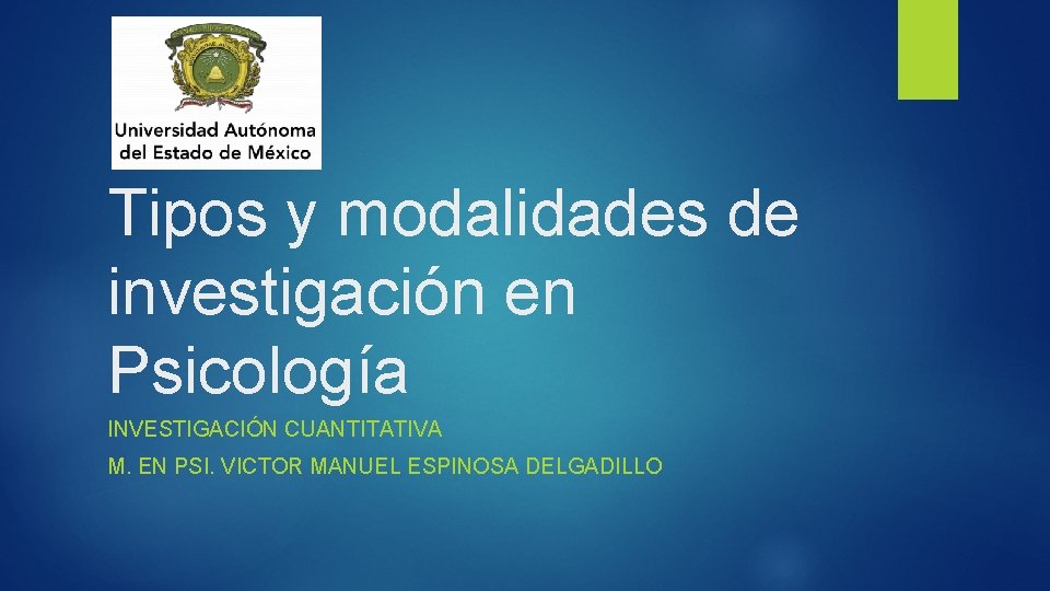 Tipos y modalidades de investigación en Psicología INVESTIGACIÓN CUANTITATIVA M. EN PSI. VICTOR MANUEL