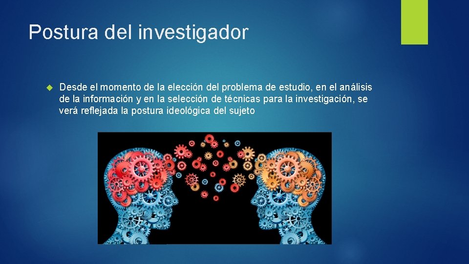 Postura del investigador Desde el momento de la elección del problema de estudio, en