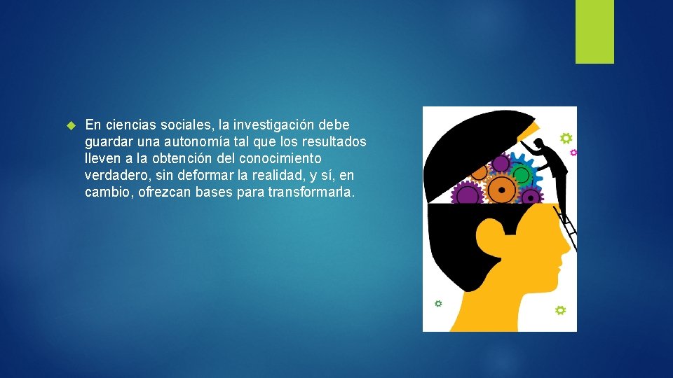  En ciencias sociales, la investigación debe guardar una autonomía tal que los resultados