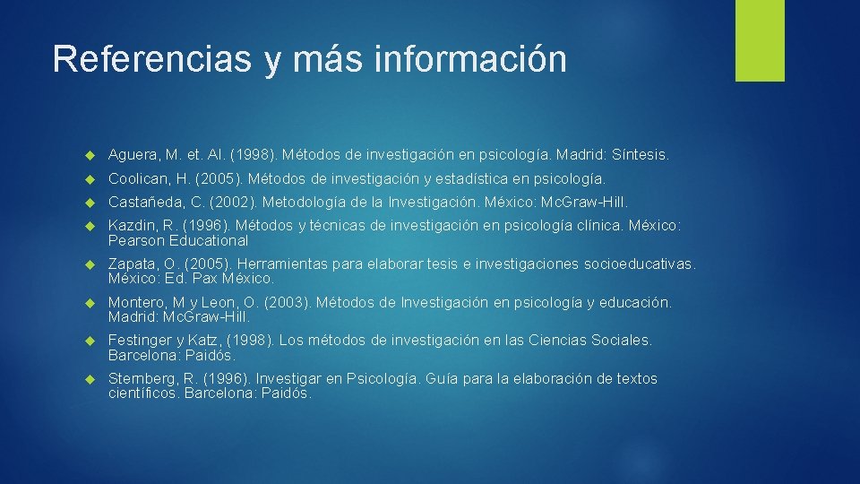 Referencias y más información Aguera, M. et. Al. (1998). Métodos de investigación en psicología.