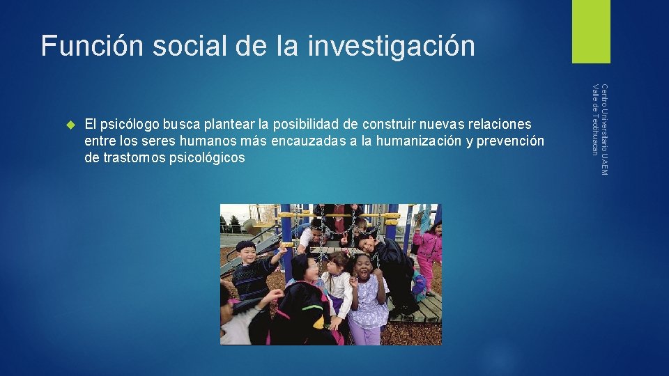 Función social de la investigación El psicólogo busca plantear la posibilidad de construir nuevas