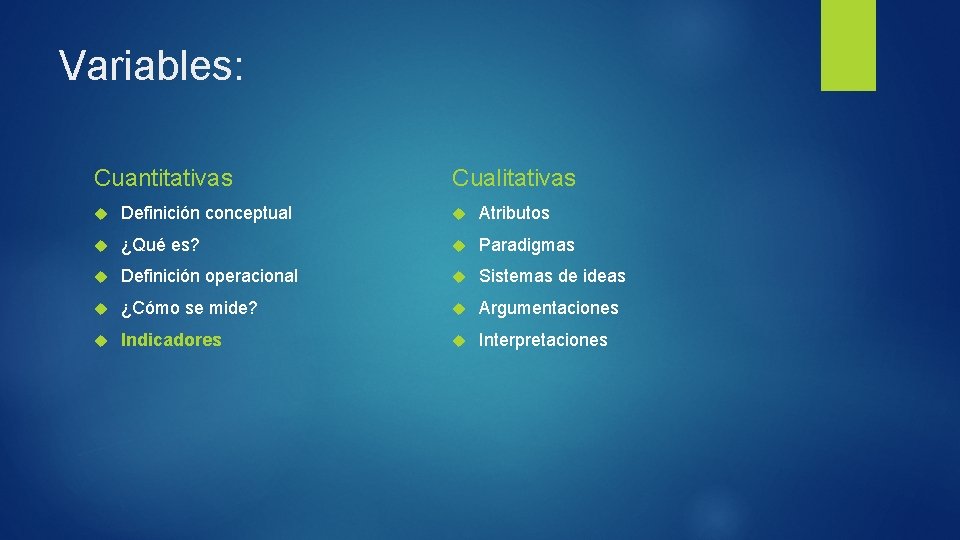 Variables: Cuantitativas Cualitativas Definición conceptual Atributos ¿Qué es? Paradigmas Definición operacional Sistemas de ideas