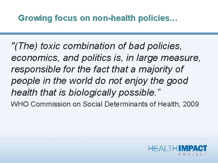 Growing focus on non-health policies… "(The) toxic combination of bad policies, economics, and politics