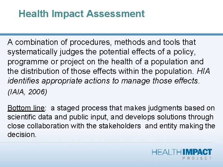 Health Impact Assessment A combination of procedures, methods and tools that systematically judges the