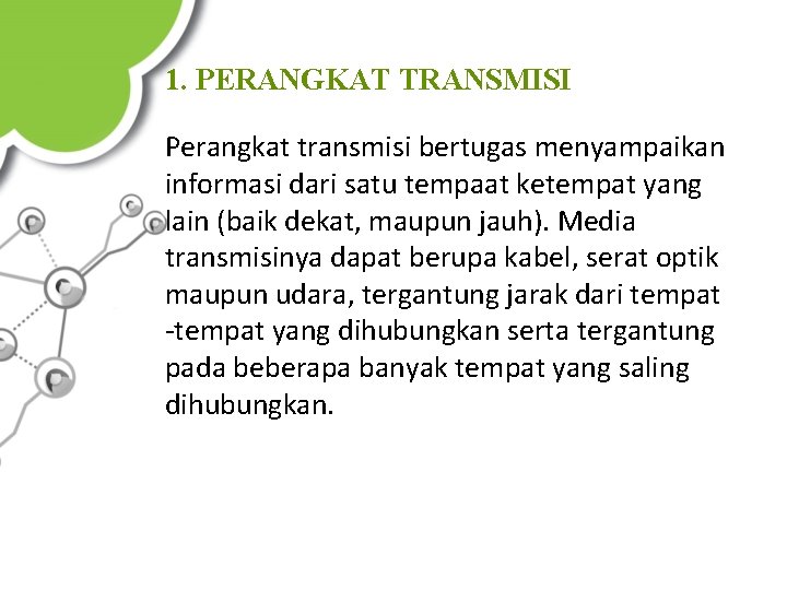 1. PERANGKAT TRANSMISI Perangkat transmisi bertugas menyampaikan informasi dari satu tempaat ketempat yang lain