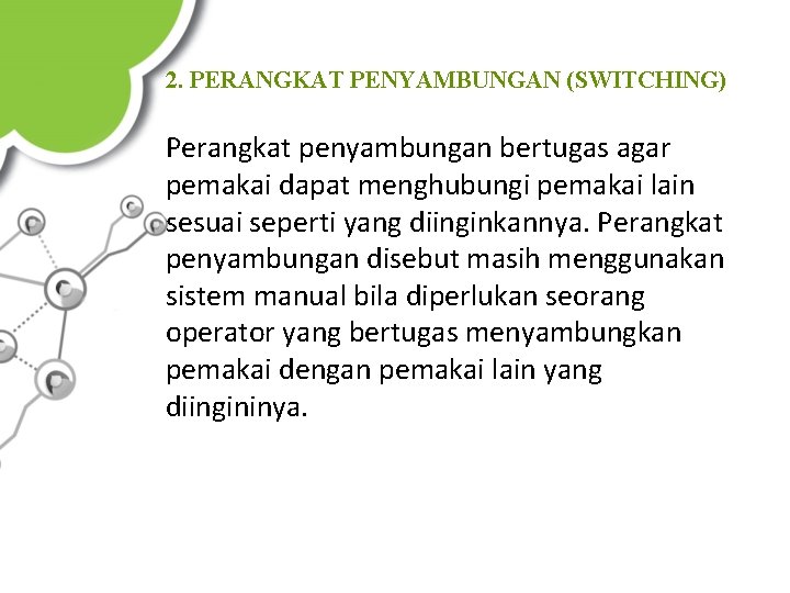 2. PERANGKAT PENYAMBUNGAN (SWITCHING) Perangkat penyambungan bertugas agar pemakai dapat menghubungi pemakai lain sesuai