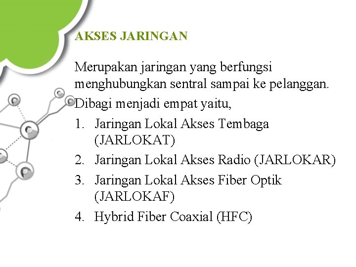 AKSES JARINGAN Merupakan jaringan yang berfungsi menghubungkan sentral sampai ke pelanggan. Dibagi menjadi empat