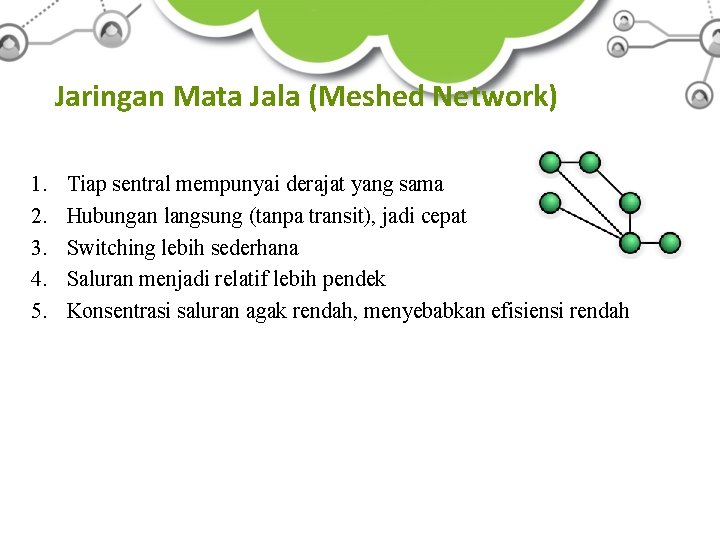 Jaringan Mata Jala (Meshed Network) 1. 2. 3. 4. 5. Tiap sentral mempunyai derajat