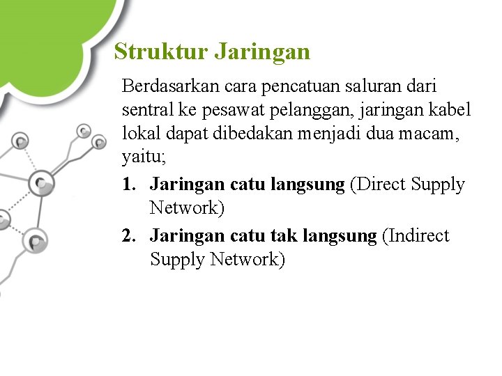 Struktur Jaringan Berdasarkan cara pencatuan saluran dari sentral ke pesawat pelanggan, jaringan kabel lokal