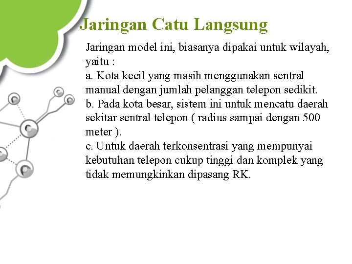 Jaringan Catu Langsung Jaringan model ini, biasanya dipakai untuk wilayah, yaitu : a. Kota