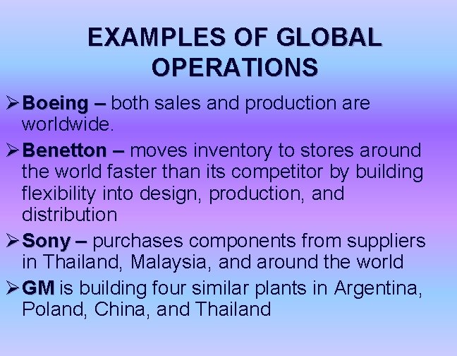 EXAMPLES OF GLOBAL OPERATIONS Ø Boeing – both sales and production are worldwide. Ø