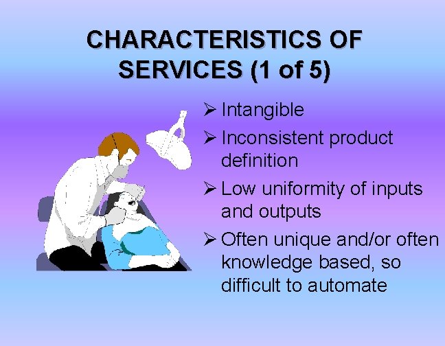 CHARACTERISTICS OF SERVICES (1 of 5) Ø Intangible Ø Inconsistent product definition Ø Low