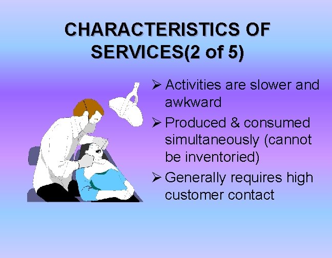 CHARACTERISTICS OF SERVICES(2 of 5) Ø Activities are slower and awkward Ø Produced &