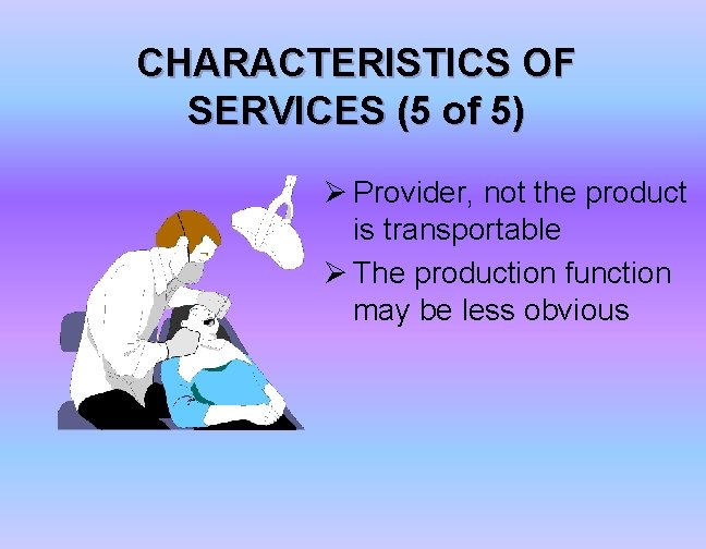 CHARACTERISTICS OF SERVICES (5 of 5) Ø Provider, not the product is transportable Ø