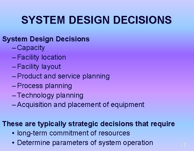 SYSTEM DESIGN DECISIONS System Design Decisions – Capacity – Facility location – Facility layout