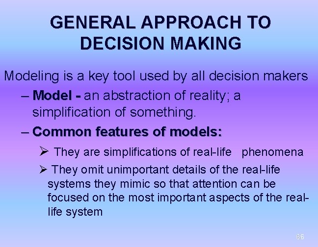 GENERAL APPROACH TO DECISION MAKING Modeling is a key tool used by all decision