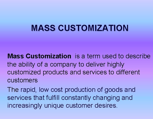 MASS CUSTOMIZATION Mass Customization is a term used to describe the ability of a