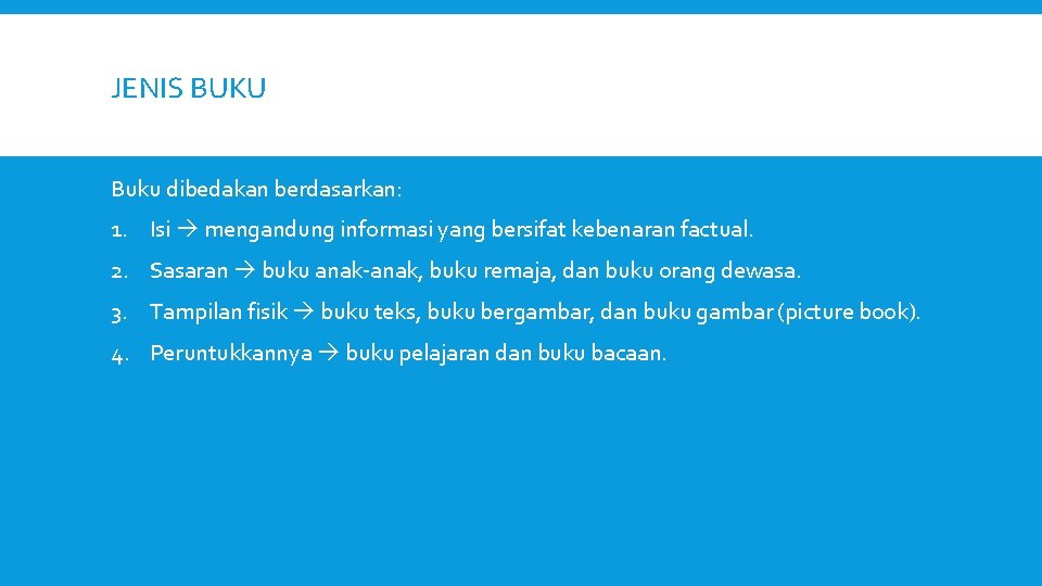 JENIS BUKU Buku dibedakan berdasarkan: 1. Isi mengandung informasi yang bersifat kebenaran factual. 2.