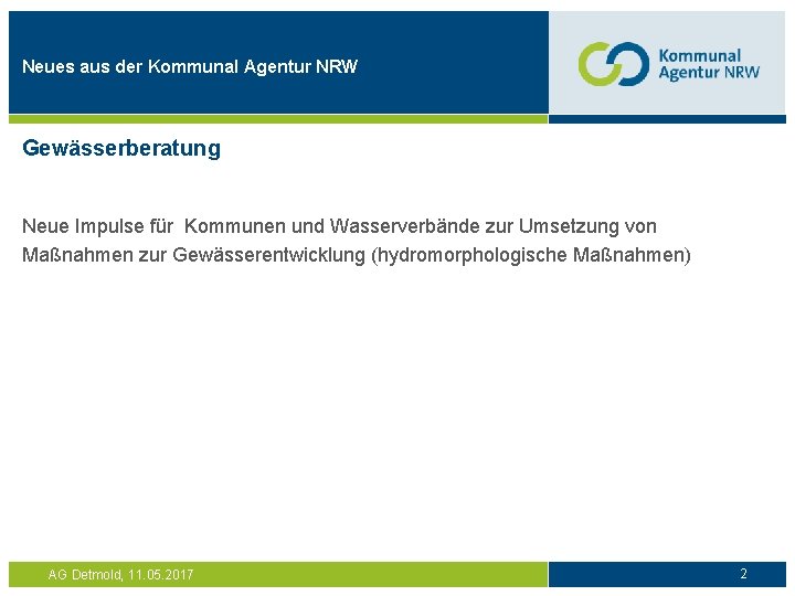 Neues aus der Kommunal Agentur NRW Gewässerberatung Neue Impulse für Kommunen und Wasserverbände zur