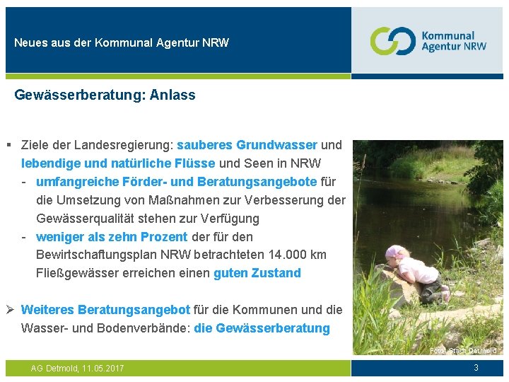 Neues aus der Kommunal Agentur NRW Gewässerberatung: Anlass § Ziele der Landesregierung: sauberes Grundwasser