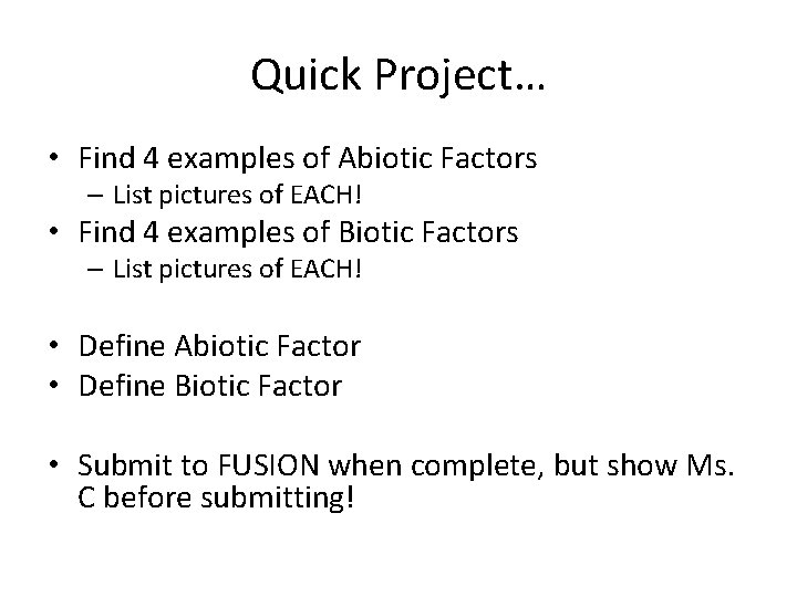 Quick Project… • Find 4 examples of Abiotic Factors – List pictures of EACH!
