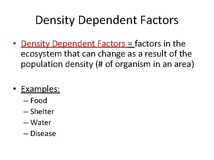 Density Dependent Factors • Density Dependent Factors = factors in the ecosystem that can