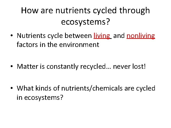 How are nutrients cycled through ecosystems? • Nutrients cycle between living and nonliving factors