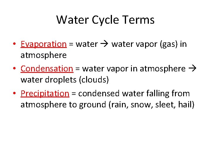 Water Cycle Terms • Evaporation = water vapor (gas) in atmosphere • Condensation =