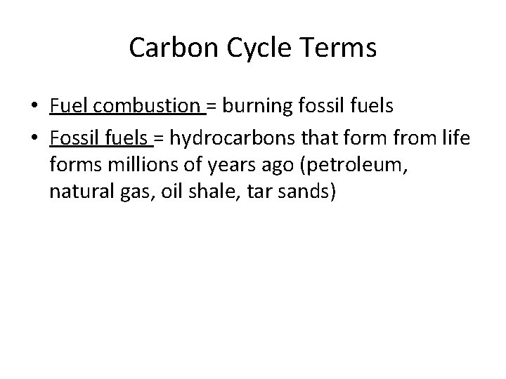 Carbon Cycle Terms • Fuel combustion = burning fossil fuels • Fossil fuels =