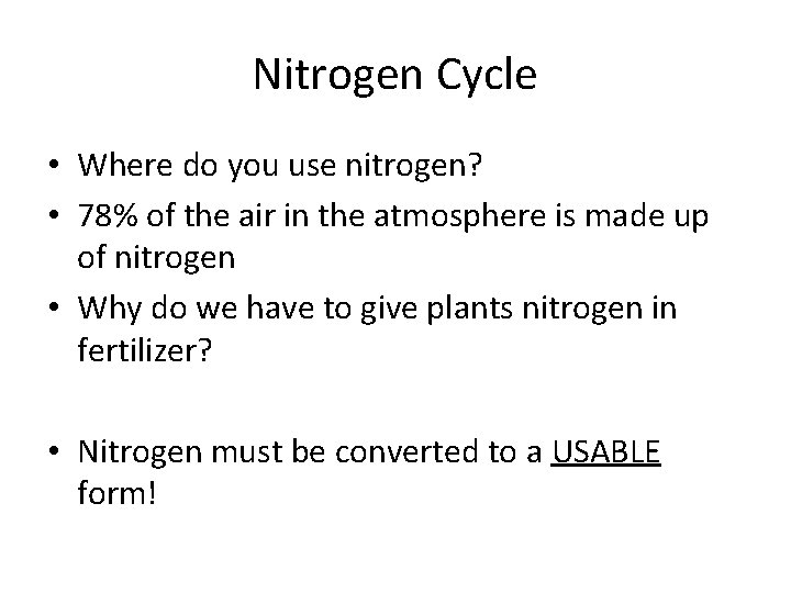 Nitrogen Cycle • Where do you use nitrogen? • 78% of the air in