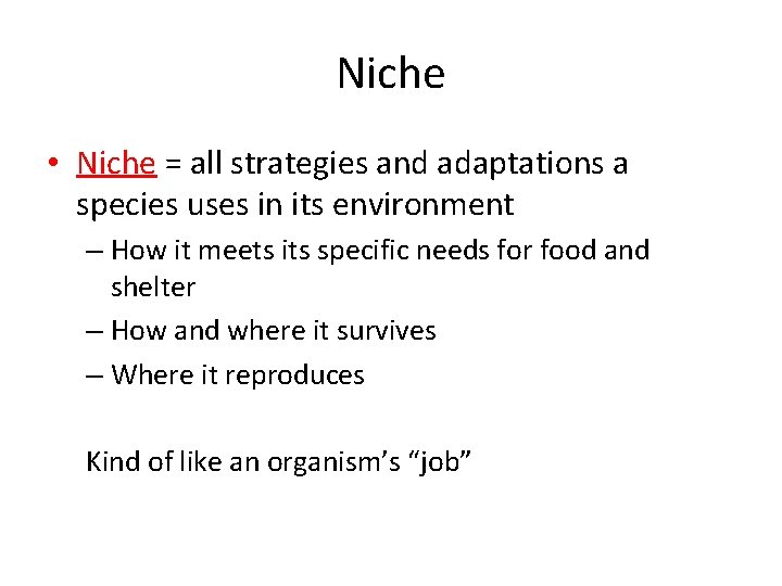 Niche • Niche = all strategies and adaptations a species uses in its environment