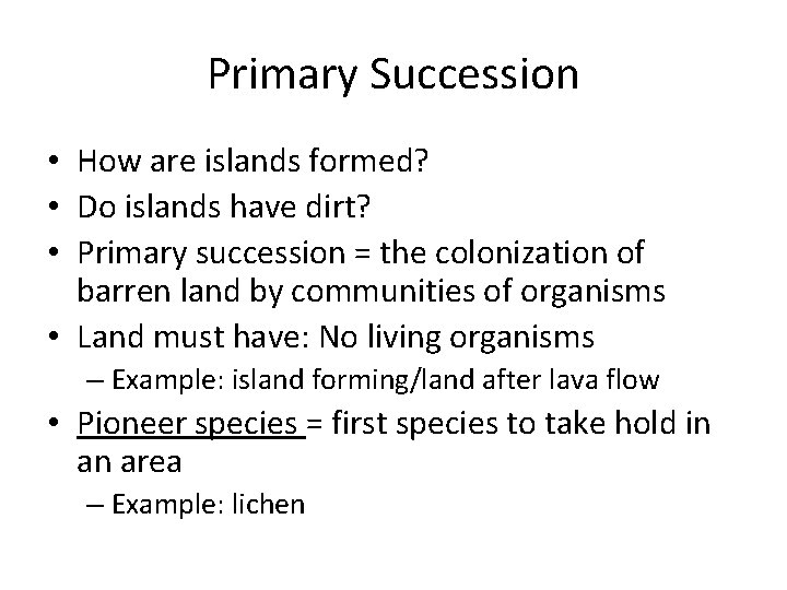 Primary Succession • How are islands formed? • Do islands have dirt? • Primary