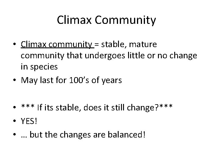 Climax Community • Climax community = stable, mature community that undergoes little or no