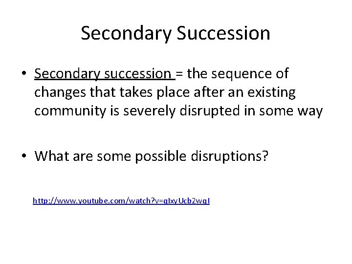 Secondary Succession • Secondary succession = the sequence of changes that takes place after
