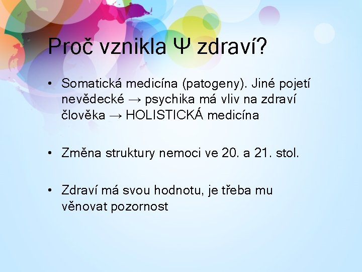 Proč vznikla Ψ zdraví? • Somatická medicína (patogeny). Jiné pojetí nevědecké → psychika má