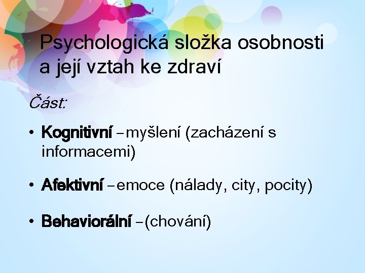 Psychologická složka osobnosti a její vztah ke zdraví Část: • Kognitivní – myšlení (zacházení