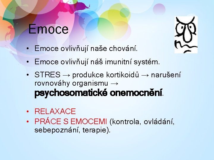 Emoce • Emoce ovlivňují naše chování. • Emoce ovlivňují náš imunitní systém. • STRES