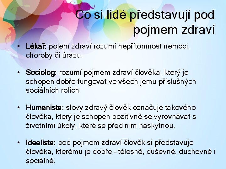 Co si lidé představují pod pojmem zdraví • Lékař: pojem zdraví rozumí nepřítomnost nemoci,