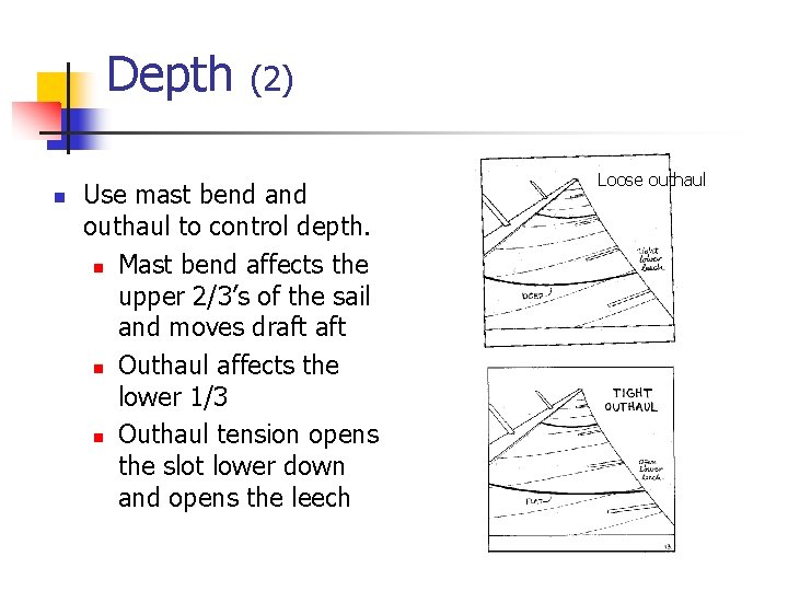 Depth n (2) Use mast bend and outhaul to control depth. n Mast bend