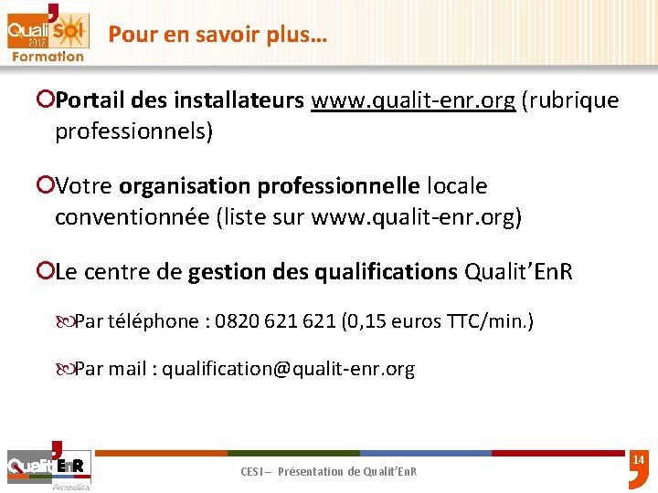Pour en savoir plus… ¡Portail des installateurs www. qualit-enr. org (rubrique professionnels) ¡Votre organisation