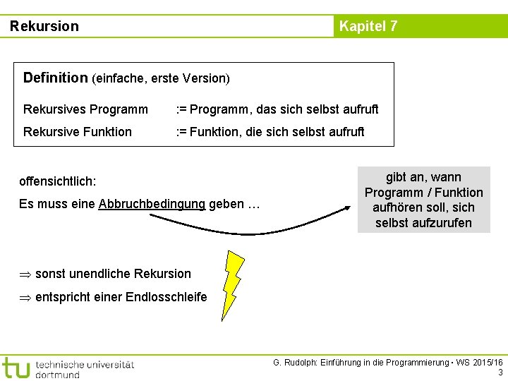 Rekursion Kapitel 7 Definition (einfache, erste Version) Rekursives Programm : = Programm, das sich