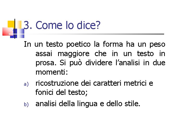 3. Come lo dice? In un testo poetico la forma ha un peso assai