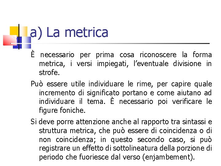 a) La metrica È necessario per prima cosa riconoscere la forma metrica, i versi