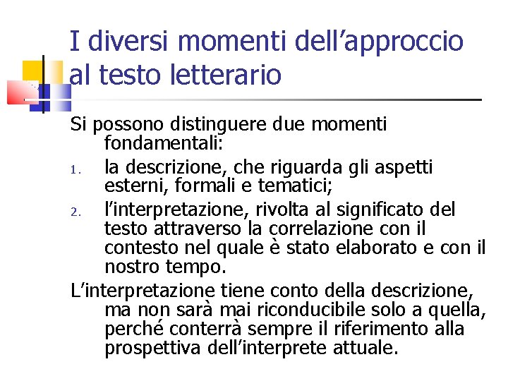 I diversi momenti dell’approccio al testo letterario Si possono distinguere due momenti fondamentali: 1.