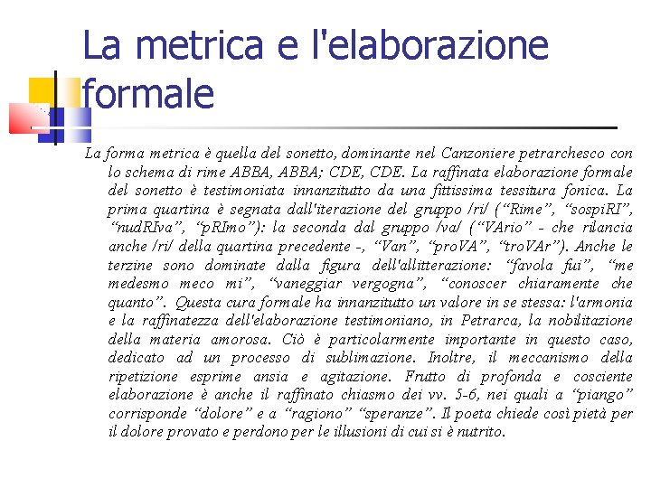 La metrica e l'elaborazione formale La forma metrica è quella del sonetto, dominante nel