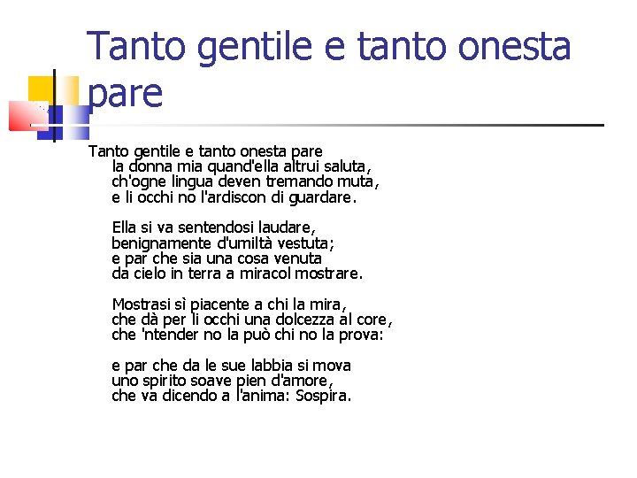 Tanto gentile e tanto onesta pare la donna mia quand'ella altrui saluta, ch'ogne lingua